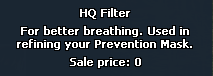HQ Filter item tooltip: for better breathing, used in refining your Prevention Mask